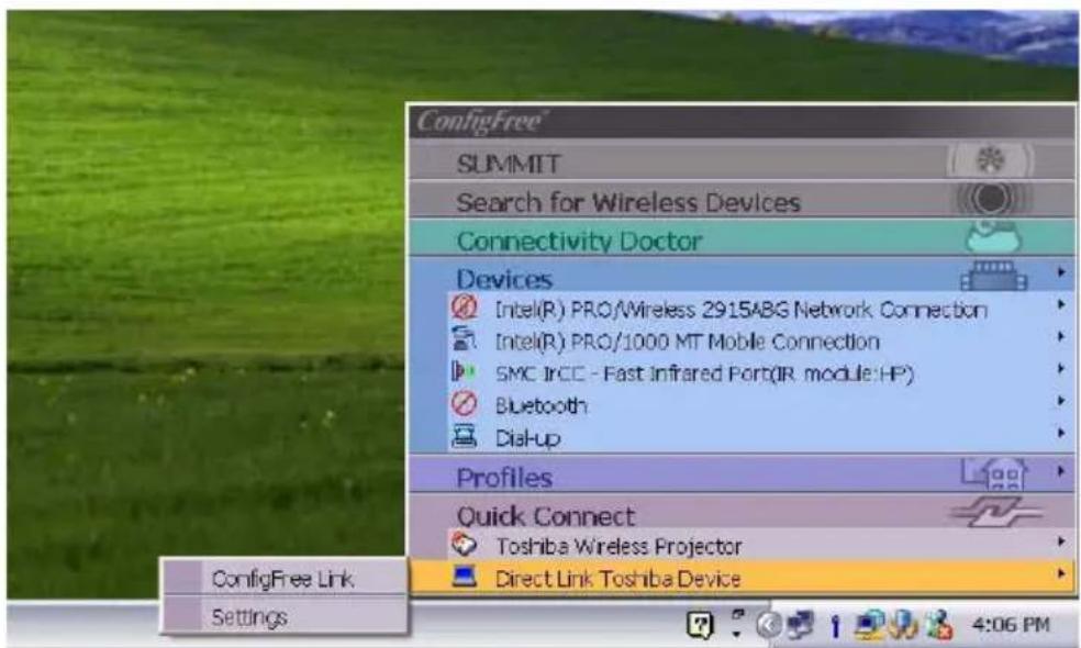 ConfigFree SUMMIT Search for Wireless Devices Connectivity Doctor Devices Intel(R) PRO/Wireless 2915ABG Network Connection Intel(R) PRO/1000 MT Mobile Connection SMC IRCC - Fast Infrared Port(IR module:HP) Bluetooth Dial-up Profiles Quick Connect Toshiba Wireless Projector Direct Link Toshiba Device ConfigFree Link Settings 4:06 PM