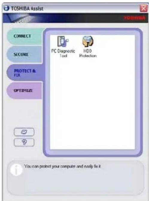 TOSHIBA Assist CONNECT SECURE PROTECT & FIX OPTIMIZE PC Diagnostic Tool HDD Protection You can protect your computer and easily fix it