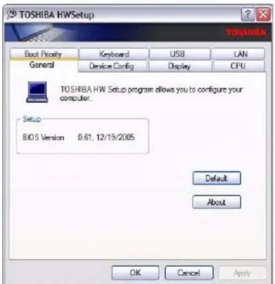TOSHIBA HWSetup Boot Priority Keyboard USB LAN General Device Config Display CPU TOSHIBA HW Setup program allows you to configure your computer. Setup BIOS Version 0.61.12/19/2005 Default About OK Cancel Apply