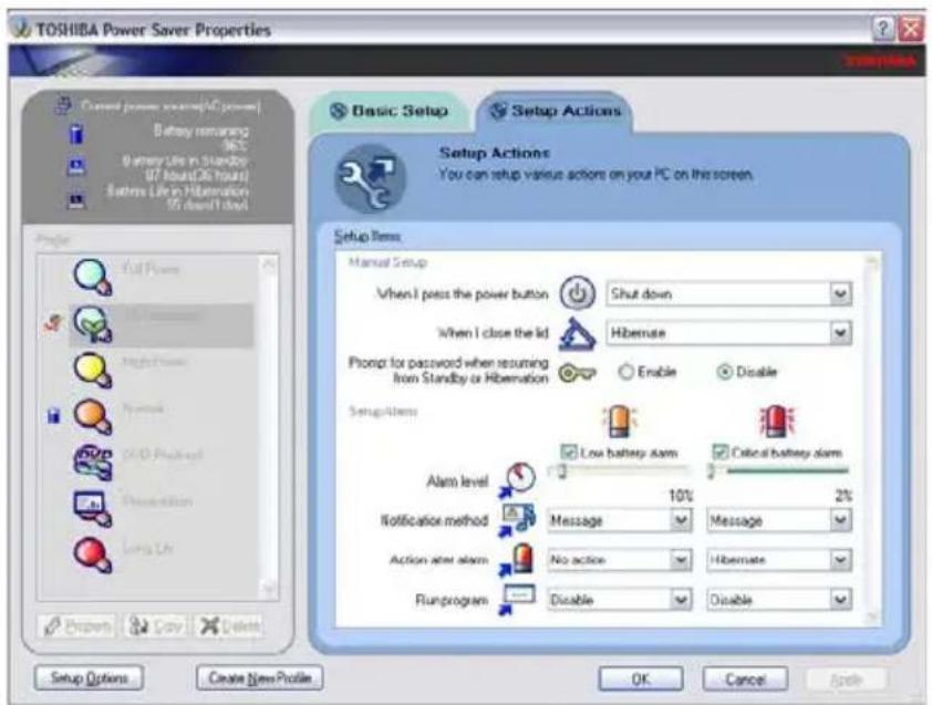 TOSHIBA Power Saver Properties Current power saving(A/Power) Battery remaining NEC Battery Life in Standby 07 hours(26 hours) Battery Life in Hibernation 16 hours(1 day) Basic Setup Setup Actions Setup Actions You can setup various actions on your PC on this screen. Setup Item Manual Setup When I pass the power button Shut down When I close the lid Hibernate Prompt for password when resuming from Standby or Hibernation Enable Disable Setup Items Low battery alarm Critical battery alarm Alarm level 10% 2% Notification method Message Message Action after alarm No action Hibernate Runprogram Disable Disable Setup Options Create New Profile OK Cancel Apply