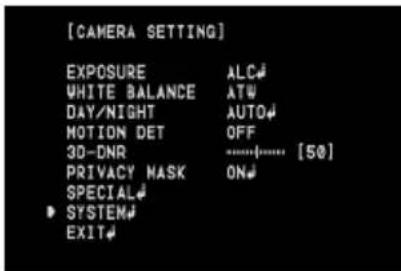 [CAMERA SETTING] EXPOSURE ALC# WHITE BALANCE AT# DAY/NIGHT AUTO# MOTION DET OFF 3D-DNR [50] PRIVACY MASK ON# SPECIAL# SYSTEM# EXIT