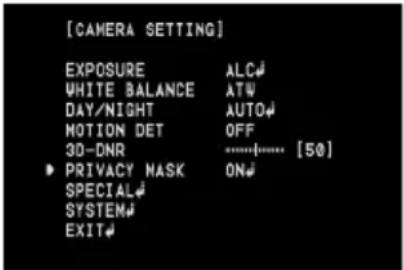 [CAMERA SETTING] EXPOSURE ALC# WHITE BALANCE ATW DAY/NIGHT AUTO# MOTION DET OFF 3D-DNR [50] • PRIVACY MASK ON# SPECIAL# SYSTEM# EXIT