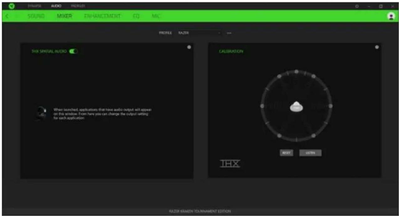 KAZER KAMEN Tournament EDITION SOUND MIKER ENHANCEMENT EQ MIC PRICE RAZER THE SPATIAL AUDIO When launched, applications that have audio output will appear on this window. From here you can change the output setting for each application. CALIBRATION IHEX RESET LISTEN KAZER KAMEN Tournament EDITION