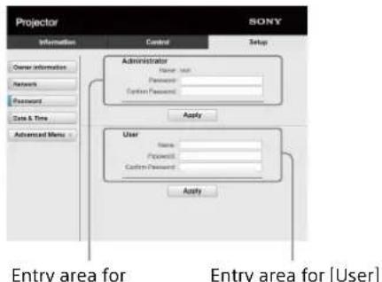 Projector SONY Information Control Setup Owner Information Network Password Case & Time Advanced Menu Administrator Name: user Password: Custom Password: Apply User Name: Password: Custom Password: Apply Entry area for Entry area for [User]