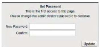 Set Password This is the first access to this page. Please change the administrator's password to continue. New Password: Confirm: Update