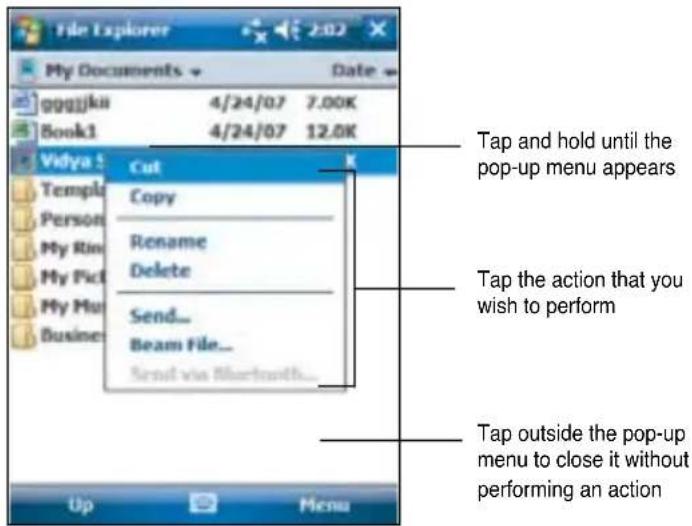 File Explorer My Documents Date 0001kui 4/24/07 7.00K Book1 4/24/07 12.0K Vidya Cut Template Copy Person Rename My Rim Delete My Pick Send... My Mu Business Beam File... Send via Bluetooth... Tap and hold until the pop-up menu appears Tap the action that you wish to perform Tap outside the pop-up menu to close it without performing an action