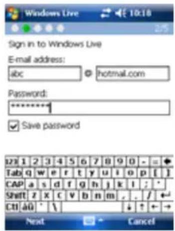 Windows Live Sign in to Windows Live E-mail address: abc © hotmail.com Password: ****** Save password 123 1 2 3 4 5 6 7 8 9 0 - = + Tab q w e r t y u i o p [ ] CAP a s d f g h j k l ; * Shift z x c v b n m , . / ← CtI a0 ' \ ↓ ↑ + → Next Cancel