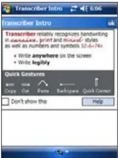 Transcriber Intro Transcriber Intro Transcriber reliably recognizes handwriting in dynamic, print and mixed/ styles as well as numbers and symbols 32-6+74: • Write anywhere on the screen • Write legibly Quick Gestures Copy Cut Page Backspace Quick Correct Don't show this Help