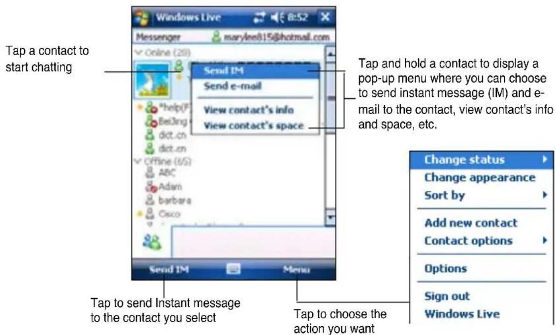 Windows Live Messenger marylee815@hotmail.com Send IM Send e-mail View contact's info View contact's space Tap a contact to start chatting Tap and hold a contact to display a pop-up menu where you can choose to send instant message (IM) and e-mail to the contact, view contact's info and space, etc. Tap to send Instant message to the contact you select Tap to choose the action you want Change status Change appearance Sort by Add new contact Contact options Options Sign out Windows Live