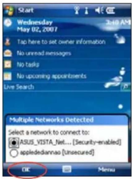 Start Wednesday May 02, 2007 3:40 AM Tap here to set owner information No unread messages No tasks No upcoming appointments Live Search Multiple Networks Detected Select a network to connect to: ● ASUS_VISTA_Net... [Security-enabled] ○ appliedediannao [Unsecured] OK Menu