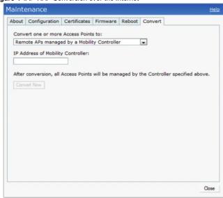 Maintenance About Configuration Certificates Firmware Reboot Convert Convert one or more Access Points to: Remote APs managed by a Mobility Controller IP Address of Mobility Controller: After conversion, all Access Points will be managed by the Controller specified above. Convert Now Close