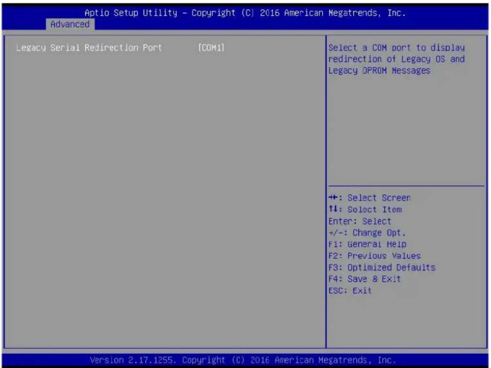 Aptio Setup Utility - Copyright (C) 2016 American Megatrends, Inc. Advanced Legacy Serial Redirection Port [COM1] Select a COM port to display redirection of Legacy OS and Legacy OPROM Messages +: Select Screen ↑↓: Select Item Enter: Select +/-: Change Opt. F1: General Help F2: Previous Values F3: Optimized Defaults F4: Save & Exit ESC: Exit Version 2.17.1255. Copyright (C) 2016 American Megatrends, Inc.