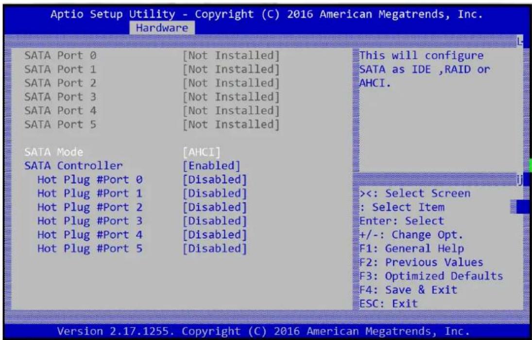 Aptio Setup Utility - Copyright (C) 2016 American Megatrends, Inc. Hardware SATA Port 0 [Not Installed] SATA Port 1 [Not Installed] SATA Port 2 [Not Installed] SATA Port 3 [Not Installed] SATA Port 4 [Not Installed] SATA Port 5 [Not Installed] SATA Mode [AHCI] SATA Controller [Enabled] Hot Plug #Port 0 [Disabled] Hot Plug #Port 1 [Disabled] Hot Plug #Port 2 [Disabled] Hot Plug #Port 3 [Disabled] Hot Plug #Port 4 [Disabled] Hot Plug #Port 5 [Disabled] This will configure SATA as IDE ,RAID or AHCI. <<: Select Screen : Select Item Enter: Select +/-: Change Opt. F1: General Help F2: Previous Values F3: Optimized Defaults F4: Save & Exit ESC: Exit Version 2.17.1255. Copyright (C) 2016 American Megatrends, Inc.