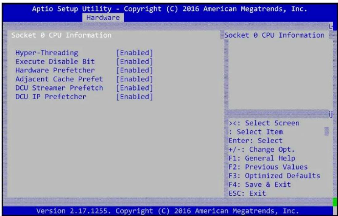 Aptio Setup Utility - Copyright (C) 2016 American Megatrends, Inc. Hardware Socket 0 CPU Information Hyper-Threading [Enabled] Execute Disable Bit [Enabled] Hardware Prefetcher [Enabled] Adjacent Cache Prefet [Enabled] DCU Streamer Prefetch [Enabled] DCU IP Prefetcher [Enabled] Socket 0 CPU Information <<: Select Screen : Select Item Enter: Select +/-: Change Opt. F1: General Help F2: Previous Values F3: Optimized Defaults F4: Save & Exit ESC: Exit Version 2.17.1255. Copyright (C) 2016 American Megatrends, Inc.