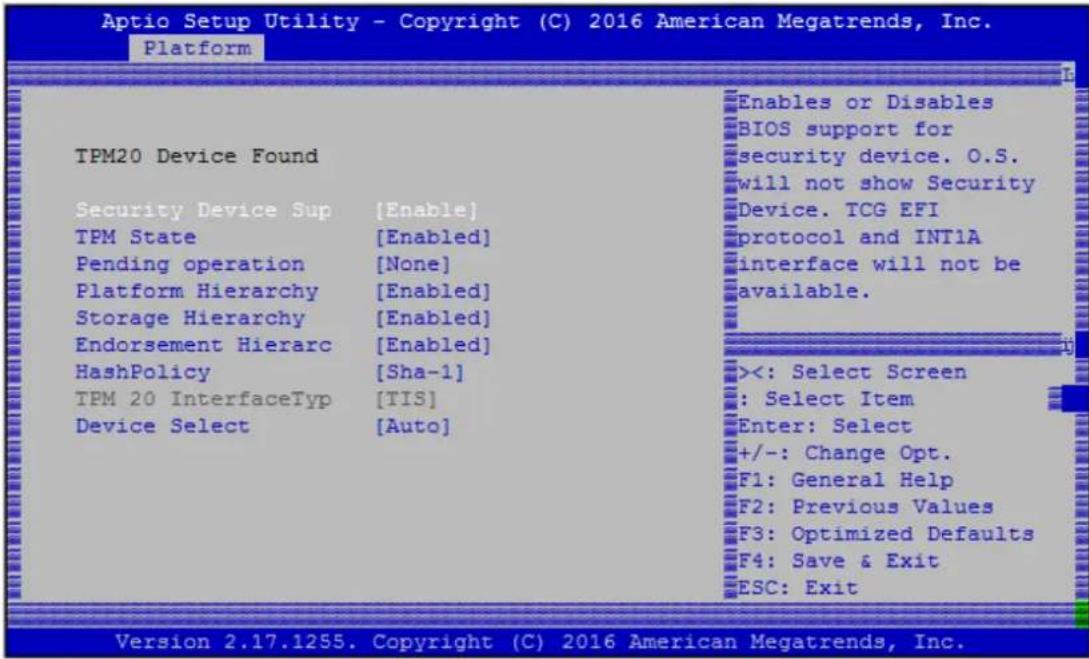 Aptio Setup Utility - Copyright (C) 2016 American Megatrends, Inc. Platform TPM20 Device Found Security Device Sup [Enable] TPM State [Enabled] Pending operation [None] Platform Hierarchy [Enabled] Storage Hierarchy [Enabled] Endorsement Hierarc [Enabled] HashPolicy [Sha-1] TPM 20 InterfaceTyp [TIS] Device Select [Auto] Enables or Disables BIOS support for security device. O.S. will not show Security Device. TCG EFI protocol and INT1A interface will not be available. <<: Select Screen : Select Item Enter: Select +/-: Change Opt. F1: General Help F2: Previous Values F3: Optimized Defaults F4: Save & Exit ESC: Exit Version 2.17.1255. Copyright (C) 2016 American Megatrends, Inc.