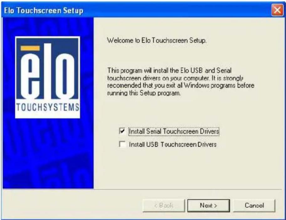 Elo Touchscreen Setup Welcome to Elo Touchscreen Setup. This program will install the Elo USB and Serial touchscreen drivers on your computer. It is strongly recommended that you exit all Windows programs before running this Setup program. ✓ Install Serial Touchscreen Drivers ☐ Install USB Touchscreen Drivers < Book Next > Cancel