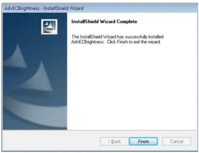 AdvECBlightness - InstallShield Wizard InstallShield Wizard Complete The InstallShield Wizard has successfully installed AdvECBlightness. Click Finish to exit the wizard. < Back Finish Cancel