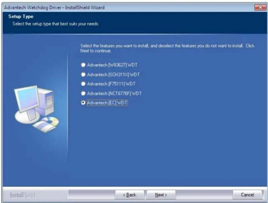 Advantech Watchdog Driver - InstallShield Wizard Setup Type Select the setup type that best suits your needs. Select the features you want to install, and deselect the features you do not want to install. Click Next to continue. ● Advantech [W83627] WDT ● Advantech [SCH311X] WDT ● Advantech [F75111] WDT ● Advantech [NCT6776F] WDT ● Advantech [EC] WDT InstallShield < Back Next > Cancel