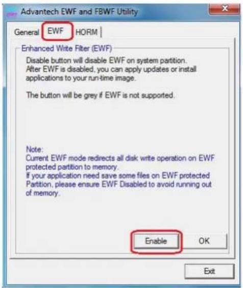 Advantech EWF and FBWF Utility General EWF HORM Enhanced Write Filter (EWF) Disable button will disable EWF on system partition. After EWF is disabled, you can apply updates or install applications to your run-time image. The button will be grey if EWF is not supported. Note: Current EWF mode redirects all disk write operation on EWF protected partition to memory. If your application need save some files on EWF protected Partition, please ensure EWF Disabled to avoid running out of memory. Enable OK Exit
