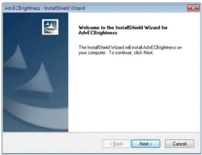 AdvECBlightness - InstallShield Wizard Welcome to the InstallShield Wizard for AdvECBlightness The InstallShield Wizard will install AdvECBlightness on your computer. To continue, click Next. < Back Next > Cancel