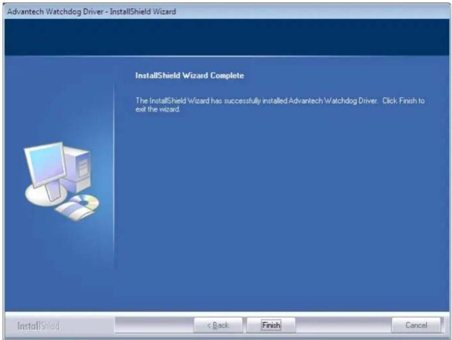 Advantech Watchdog Driver - InstallShield Wizard InstallShield Wizard Complete The InstallShield Wizard has successfully installed Advantech Watchdog Driver. Click Finish to exit the wizard. InstallShield < Back Finish Cancel
