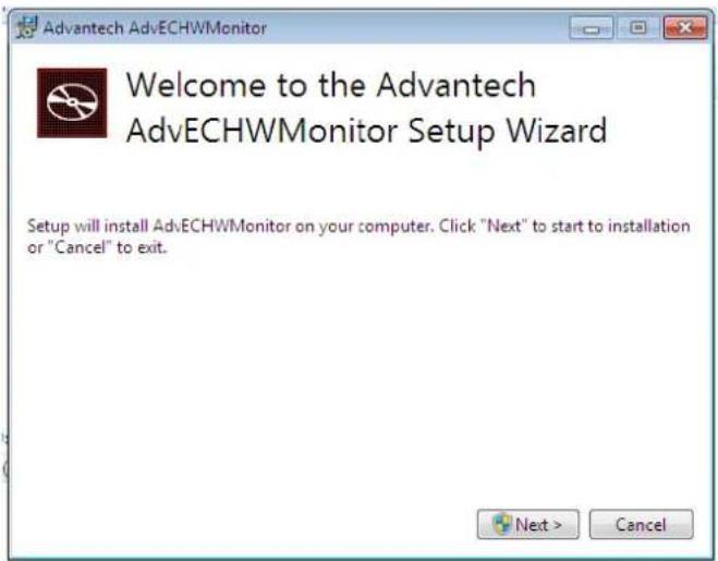 Advantech AdvECHWMonitor Welcome to the Advantech AdvECHWMonitor Setup Wizard Setup will install AdvECHWMonitor on your computer. Click "Next" to start to installation or "Cancel" to exit.