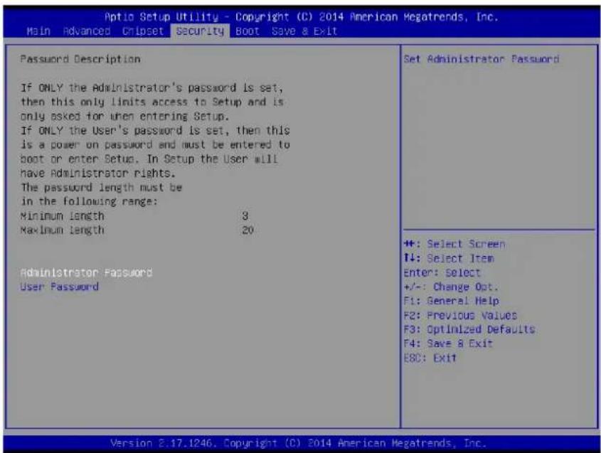 Aptio Setup Utility - Copyright (C) 2014 American Megatrends, Inc. Main Advanced Chipset Security Boot Save & Exit Password Description If ONLY the Administrator's password is set, then this only limits access to Setup and is only asked for when entering Setup. If ONLY the User's password is set, then this is a power on password and must be entered to boot or enter Setup. In Setup the User will have Administrator rights. The password length must be in the following range: Minimum length 3 Maximum length 20 Administrator Password User Password Set Administrator Password +: Select Screen #: Select Item Enter: Select +/-: Change Opt. F1: General Help F2: Previous Values F3: Optimized Defaults F4: Save & Exit E8C: Exit Version 2.17.1246. Copyright (C) 2014 American Megatrends, Inc.