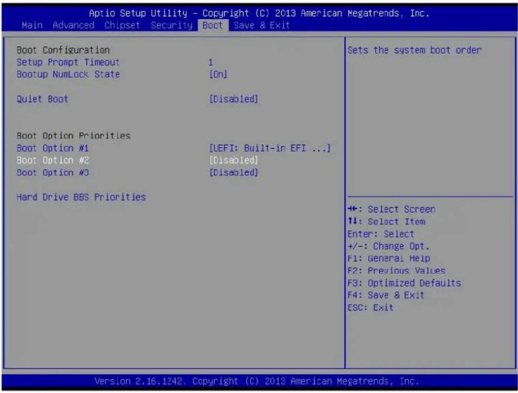 Aptio Setup Utility - Copyright (C) 2013 American Megatrends, Inc. Main Advanced Chipset Security Boot Save & Exit Boot Configuration Setup Prompt Timeout 1 Bootup NumLock State [On] Quiet Boot [Disabled] Boot Option Priorities Boot Option #1 [UEFI: Built-in EFI ...] Boot Option #2 [Disabled] Boot Option #3 [Disabled] Hard Drive BBS Priorities Sets the system boot order +: Select Screen 1#: Select Item Enter: Select +/-: Change Opt. F1: General Help F2: Previous Values F3: Optimized Defaults F4: Save & Exit ESC: Exit Version 2.16.1242. Copyright (C) 2013 American Megatrends, Inc.