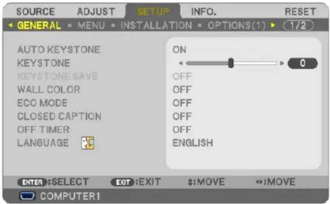 SOURCE ADJUST SETUP INFO. RESET GENERAL MENU INSTALLATION OPTIONS(1) (1/2) AUTO KEystone KEYSTONE KEYSTONE SAVE WALL COLOR ECO MODE CLOSED CAPTION OFF TIMER LANGUAGE ON 0 OFF OFF OFF OFF OFF OFF ENGLISH ENTER: SELECT EXIT: EXIT :MOVE :MOVE COMPUTER1