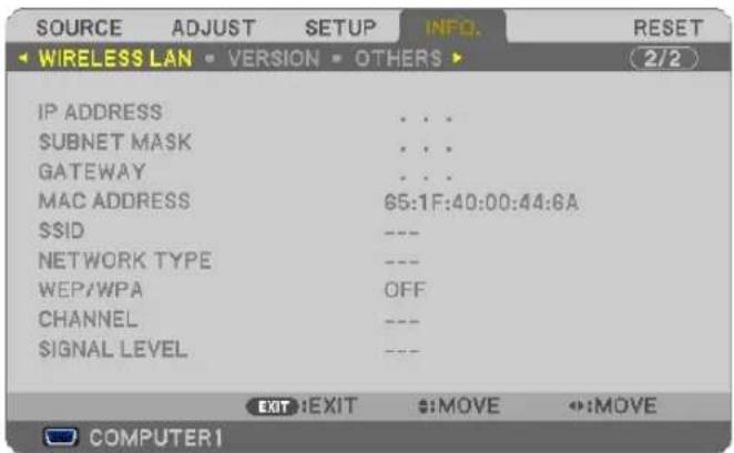 SOURCE ADJUST SETUP INFO RESET WIRELESS LAN VERSION OTHERS 2/2 IP ADDRESS . . . SUBNET MASK . . . GATEWAY . . . MAC ADDRESS 65:1F:40:00:44:6A SSID --- NETWORK TYPE --- WEP/WPA OFF CHANNEL --- SIGNAL LEVEL --- EXIT :EXIT $ :MOVE ↔:MOVE COMPUTER1