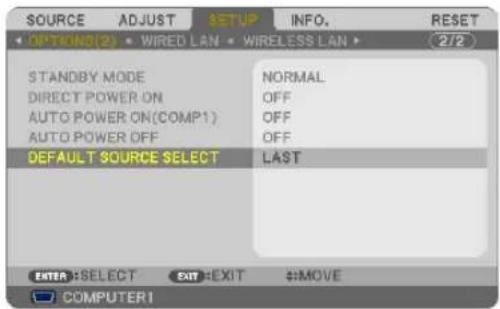 SOURCE ADJUST SETUP INFO. RESET OPTIONS(2) WIRED LAN WIRELESS LAN (2/2) STANDBY MODE NORMAL DIRECT POWER ON OFF AUTO POWER ON(COMP1) OFF AUTO POWER OFF OFF DEFAULT SOURCE SELECT LAST ENTER: SELECT EXIT: EXIT #:MOVE COMPUTER1