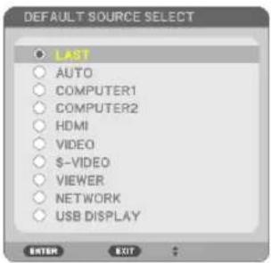 DEFAULT SOURCE SELECT ● LAST ○ AUTO ○ COMPUTER1 ○ COMPUTER2 ○ HDMI ○ VIDEO ○ $-VIDEO ○ VIEWER ○ NETWORK ○ USB DISPLAY ENTER EXIT