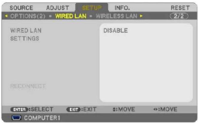 SOURCE ADJUST SETUP INFO. RESET OPTIONS(2) • WIRED LAN • WIRELESS LAN • 2/2 WIRED LAN SETTINGS DISABLE RECONNECT ENTER :SELECT EXIT :EXIT :MOVE :MOVE COMPUTER1