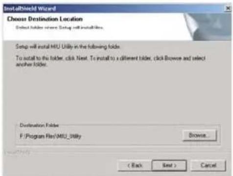 InstallShield Wizard Choose Destination Location Setup will install folder. Setup will install MUL Utility in the following folds. To install to the folder, click Next. To install to a different folder, click Browse and select another folder. Destination Folder F:\Program Files\MUL_Utility Browse... ( Back Next ) Cancel