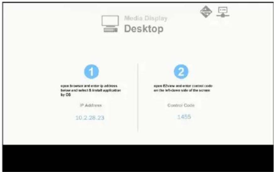 Media Display Desktop 1 open browser and enter ip address below and select & install application by OS IP Address 10.2.28.23 2 open EZview and enter control code on the left-down side of the screen Control Code 1455