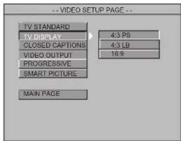 -- VIDEO SETUP PAGE -- TV STANDARD 4:3 PS TV DISPLAY CLOSED CAPTIONS 4:3 LB VIDEO OUTPUT 16:9 PROGRESSIVE SMART PICTURE MAIN PAGE
