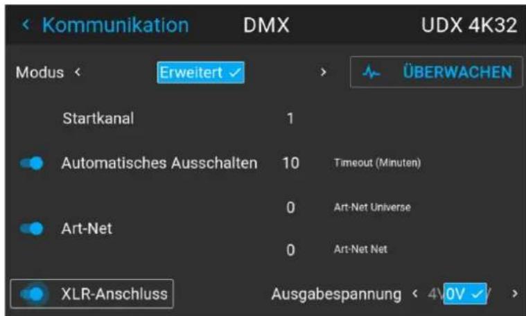 < Kommunikation DMX UDX 4K32 Modus < Erweitert > ÜBERWACHEN Startkanal 1 Automatisches Ausschalten 10 Timeout (Minuten) Art-Net 0 Art-Net Universe Art-Net 0 Art-Net Net XLR-Anschluss Ausgabespannung < 4V0V >