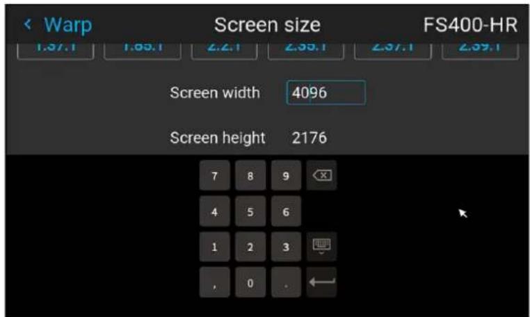 < Warp Screen size FS400-HR 1.37.1 1.63.1 2.2.1 2.55.1 2.97.1 2.99.1 Screen width 4096 Screen height 2176 7 8 9 4 5 6 1 2 3 , 0 .
