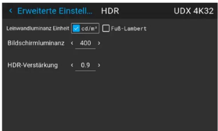 Erweiterte Einstell... HDR UDX 4K32 Leinwandluminanz Einheit cd/m² Fuß-Lambert Bildschirmluminanz < 400 > HDR-Verstärkung < 0.9 >
