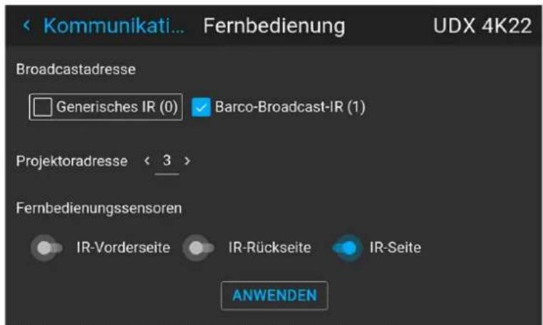 < Kommunikati... Fernbedienung UDX 4K22 Broadcastadresse Generisches IR (0) Barco-Broadcast-IR (1) Projektoradresse < 3 > Fernbedienungssensoren IR-Vorderseite IR-Rückseite IR-Seite ANWENDEN