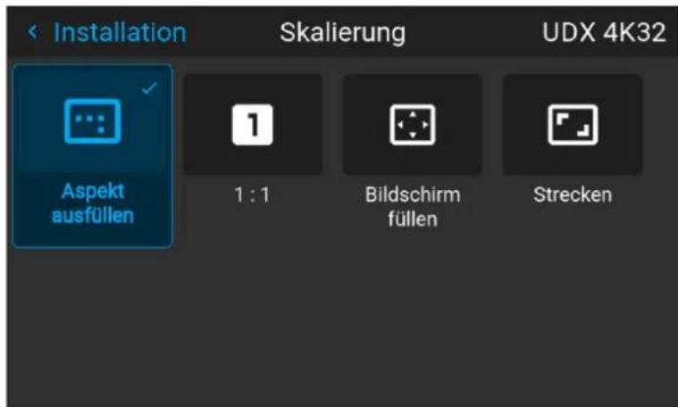 Installation Skalierung UDX 4K32 Aspekt ausfüllen 1 : 1 Bildschirm füllen Strecken
