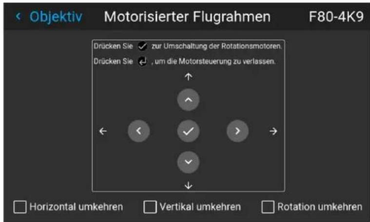 Objektiv Motorisierter Flugrahmen F80-4K9 Drücken Sie ✓ zur Umschaltung der Rotationsmotoren. Drücken Sie ✓, um die Motorsteuerung zu verlassen. Horizontal umkehren Vertical umkehren Rotation umkehren