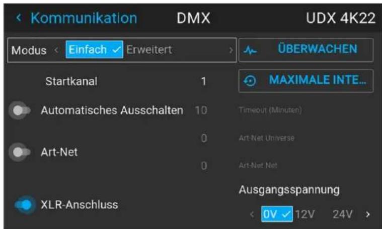 Kommunikation DMX UDX 4K22 Modus < Einfach ✓ Erweitert > ÜBERWACHEN MAXIMALE INTE... Startkanal 1 Automatisches Ausschalten 10 Art-Net 0 Art-Net Net Art-Net Universe Art-Net Anschluss 0 Ausgangsspannung < 0V ✓ 12V 24V >