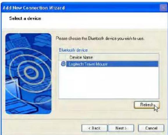 Add New Connection Wizard Select a device Please choose the Bluetooth device you wish to use. Bluetooth device Device Name Logitech Travel Mouse Refresh < Back Next > Cancel
