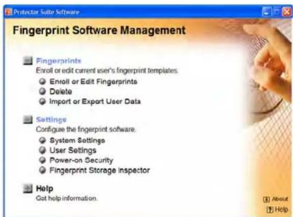 Protector Suite Software Fingerprint Software Management Fingerprints Enroll or edit current user's fingerprint templates: Enroll or Edit Fingerprints Delete Import or Export User Data Settings Configure the fingerprint software: System Settings User Settings Power-on Security Fingerprint Storage Inspector Help Got help information. About Help