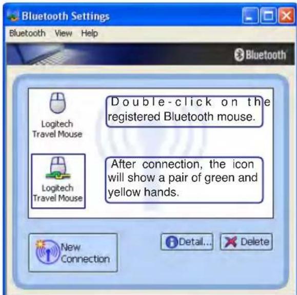 Bluetooth Settings Bluetooth View Help Logitech Travel Mouse Double-click on the registered Bluetooth mouse. Logitech Travel Mouse After connection, the icon will show a pair of green and yellow hands. New Connection Detail... Delete
