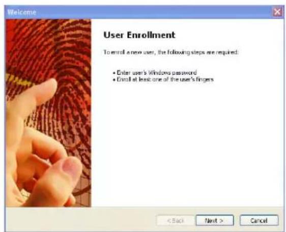 Welcome User Enrollment To enroll a new user, the following steps are required: • Enter user's Windows password • Enroll at least one of the user's fingers < Back Next > Cancel