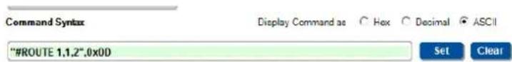 Command Syntax Display Command as Hex Decimal ASCII "#ROUTE 1,1,2".0x0D Set Clear