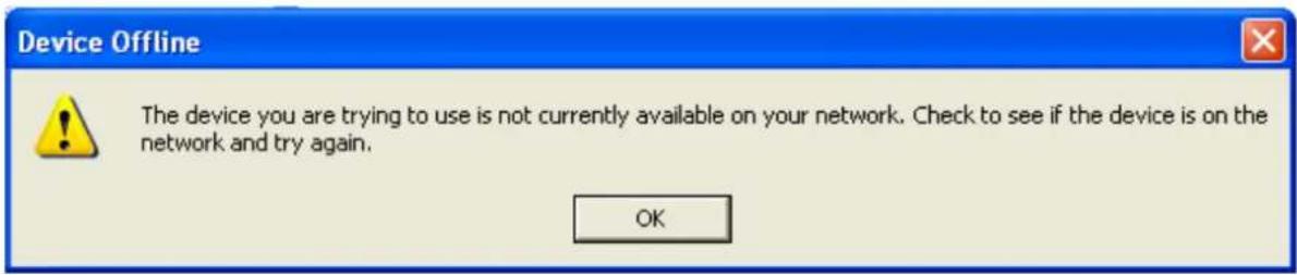 Device Offline The device you are trying to use is not currently available on your network. Check to see if the device is on the network and try again. OK