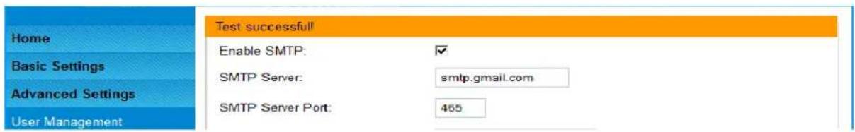 Home Basic Settings Advanced Settings User Management Test successful! Enable SMTP: ✓ SMTP Server: smtp.gmail.com SMTP Server Port: 465
